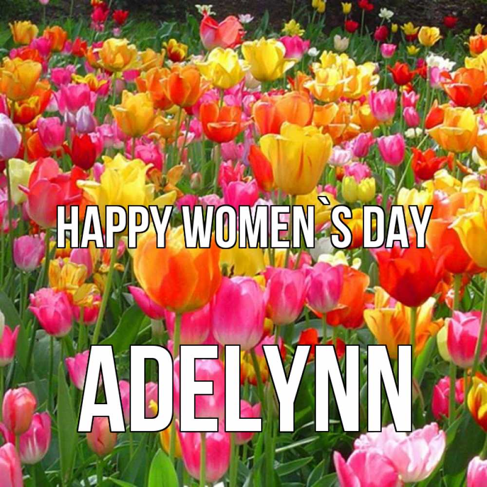 Greetings card с именем, Adelynn happy women`s day на международный женский день Greetings with text for free download 